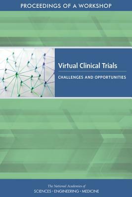 Virtual Clinical Trials: Challenges and Opportunities: Proceedings of a Workshop by National Academies of Sciences Engineeri, Board on Health Sciences Policy, Health and Medicine Division