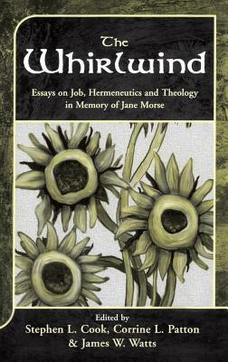 The Whirlwind: Essays on Job, Hermeneutics and Theology in Memory of Jane Morse by 