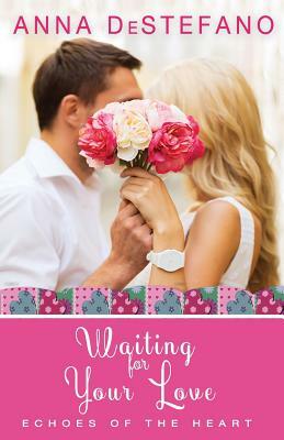 Waiting for Your Love by Anna DeStefano