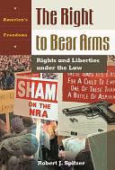 The Right to Bear Arms: Rights and Liberties Under the Law by Robert J. Spitzer