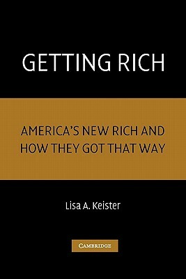 Getting Rich: America's New Rich and How They Got That Way by Lisa A. Keister