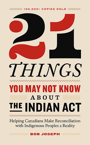 21 Things You May Not Know About the Indian Act by Bob Joseph