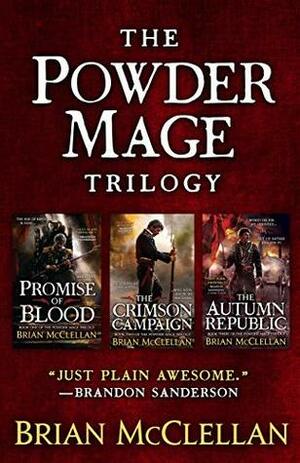 The Powder Mage Trilogy: Promise of Blood, The Crimson Campaign, The Autumn Republic by Brian McClellan
