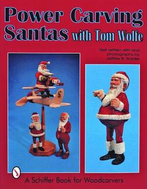 Power Carving Santas with Tom Wolfe by Tom Wolfe