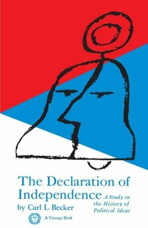 The Declaration of Independence: A Study in the History of Political Ideas by Carl Lotus Becker