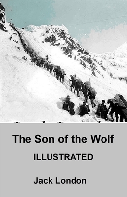 The Son of the Wolf ILLUSTRATED by Jack London