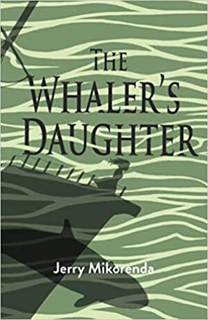 The Whaler's Daughter by Jerry Mikorenda