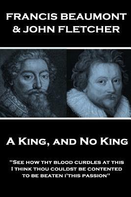Francis Beaumont & John Fletcher - A King, and No King: "See how thy blood curdles at this, I think thou couldst be contented to be beaten i'this pass by John Fletcher, Francis Beaumont