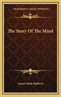 The Story Of The Mind by James Mark Baldwin