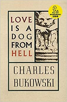 Любовта е куче от Ада by Чарлс Буковски, Charles Bukowski