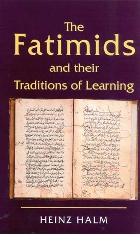 The Fatimids and Their Traditions of Learning: Volume 2 by Heinz Halm
