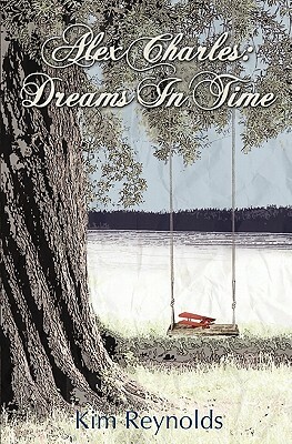Alex Charles: Dreams In Time by Kim Reynolds