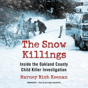 The Snow Killings: Inside the Oakland County Child Killer Investigation by Marney Rich Keenan