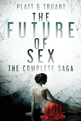 The Future of Sex: Books 1-12 by Sean Platt, Johnny B. Truant