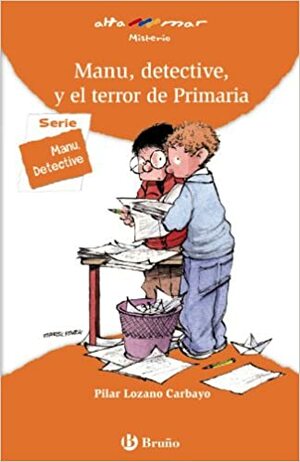 Manu, detective, y el terror de primaria / Manu, Detective, and the Terror of Primary by Pilar Lozano Carbayo