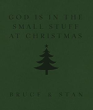 God Is in the Small Stuff at Christmas by Bruce Bickel, Bruce Bickel