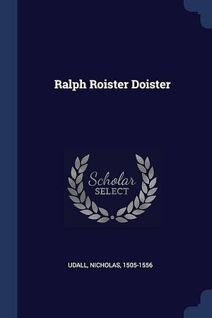 Ralph Roister Doister by LLC, Udall Nicholas 1505-1556, Creative Media Partners