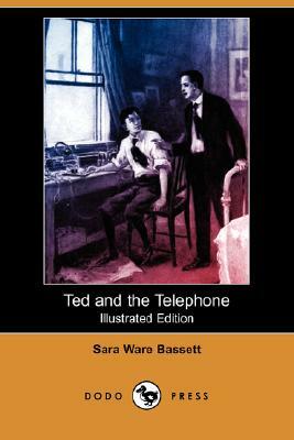 Ted and the Telephone (Illustrated Edition) (Dodo Press) by Sara Ware Bassett