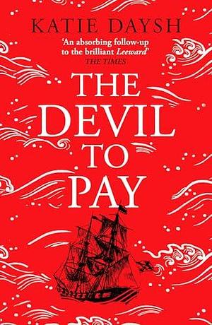 The Devil to Pay: A sweeping and epic queer historical adventure by Katie Daysh, Katie Daysh