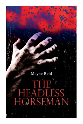 The Headless Horseman: Horror Classic by Mayne Reid