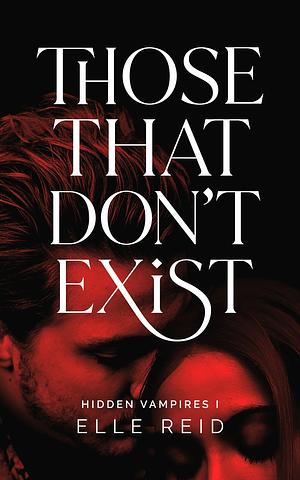 Those That Don't Exist  by Elle Reid