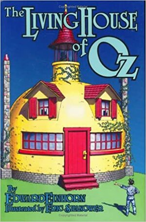 The Living House of Oz by Edward Einhorn