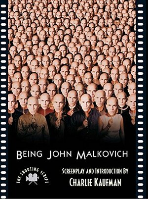 Being John Malkovich: The Shooting Script by Charlie Kaufman
