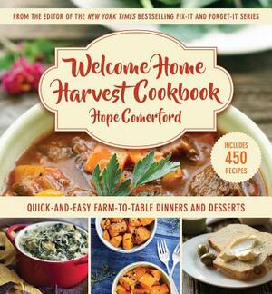 Welcome Home Harvest Cookbook: Quick-And-Easy Farm-To-Table Dinners and Desserts by Hope Comerford