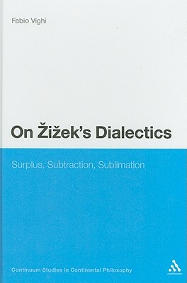 On Zizek's Dialectics: Surplus, Subtraction, Sublimation by Fabio Vighi