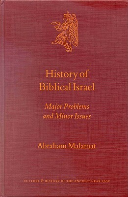 History of Biblical Israel: Major Problems and Minor Issues by Abraham Malamat