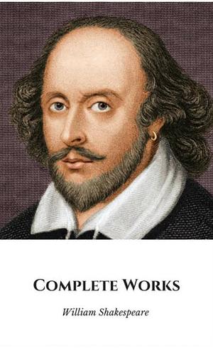 The Complete Works of Shakespeare by William Shakespeare