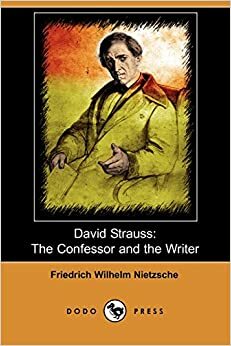 David Strauss: The Confessor and the Writer by Friedrich Nietzsche