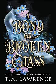 A Bond of Broken Glass by T.A. Lawrence