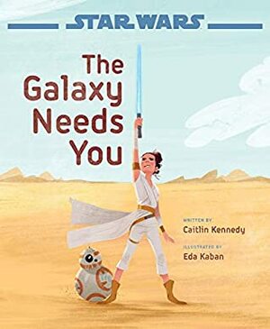 Star Wars: The Rise of Skywalker The Galaxy Needs You by Caitlin Kennedy, Eda Kaban