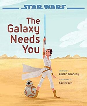 Star Wars: The Rise of Skywalker The Galaxy Needs You by Caitlin Kennedy, Eda Kaban
