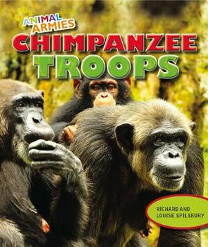Chimpanzee Troops by Richard Spilsbury, Louise A. Spilsbury