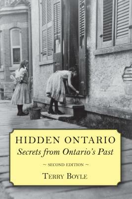 Hidden Ontario: Secrets from Ontarioas Past by Terry Boyle