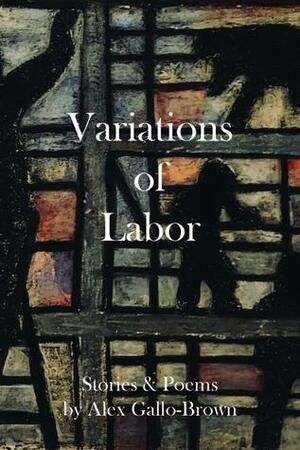 Variations of Labor by Alex Gallo-Brown