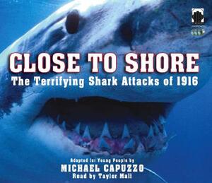 Close to Shore: The Terrifying Shark Attacks of 1916 by Michael Capuzzo