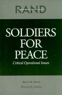 Soldiers for Peace: Critical Operational Issues by Bruce R. Pirnie