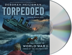 Torpedoed: The True Story of the World War II Sinking of "The Children's Ship" by Deborah Heiligman