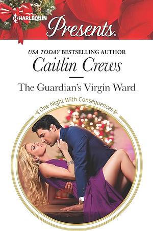 The Guardian's Virgin Ward: A Passionate Christmas Romance by Caitlin Crews, Caitlin Crews