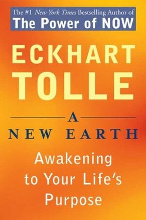 A New Earth: Awakening to Your Life's Purpose by Eckhart Tolle