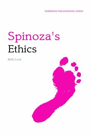 Spinoza's Ethics: An Edinburgh Philosophical Guide by Beth Lord