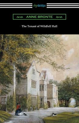 The Tenant of Wildfell Hall: (with an Introduction by Mary Augusta Ward) by Anne Brontë