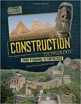 Ancient Construction Technology: From Pyramids to Fortresses by Michael Woods, Mary B. Woods