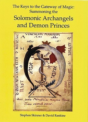 The Keys to the Gateway of Magic: Summoning the Solomonic Archangels & Demon Princes by Stephen Skinner, David Rankine