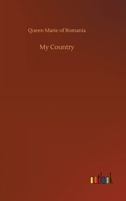 My Country by Queen Marie of Romania