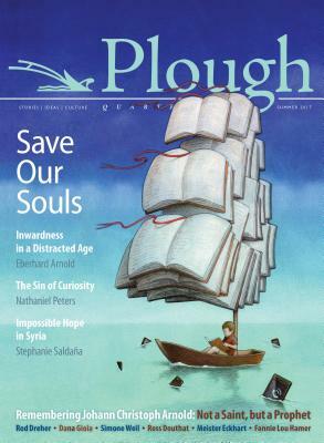 Plough Quarterly No. 13 - Save Our Souls: Inwardness in a Distracted Age by Eberhard Arnold, Ross Douthat, Stephanie Saldaña