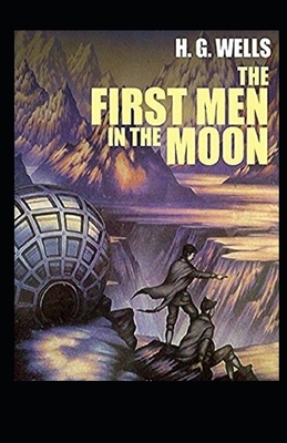 The First Men in the Moon Annotated by H.G. Wells